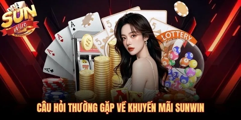 Giải đáp thắc mắc phổ biến nhất về khuyến mãi Sunwin và cách rút thưởng