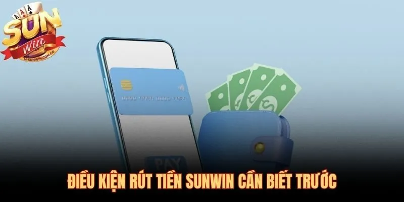 Năm điều kiện rút tiền Sunwin cần kiểm tra trước mỗi lệnh