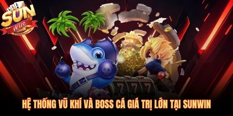 Hệ thống vũ khí đa cấp và Boss cá hệ số thưởng lên đến x100