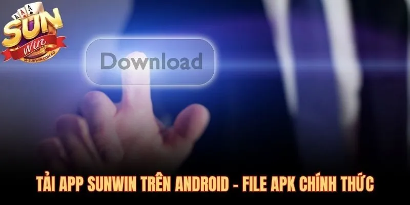 Tải app Sunwin APK chính thức ba bước