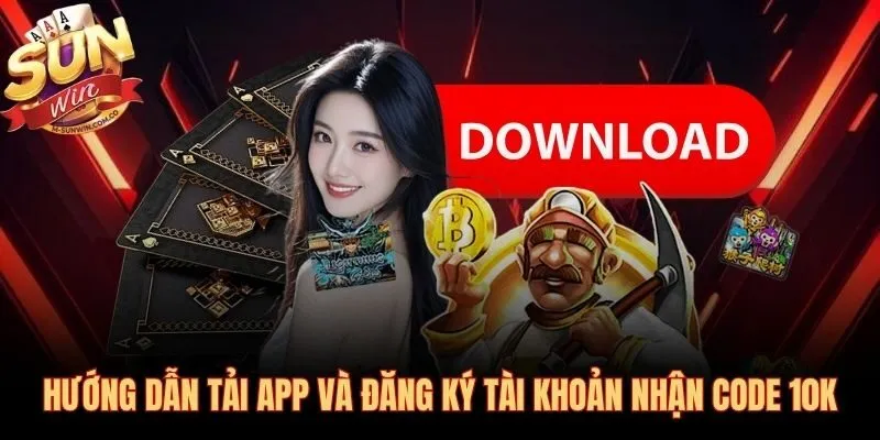 Tải app Sunwin đăng ký xong nhận Code 10K ngay lập tức