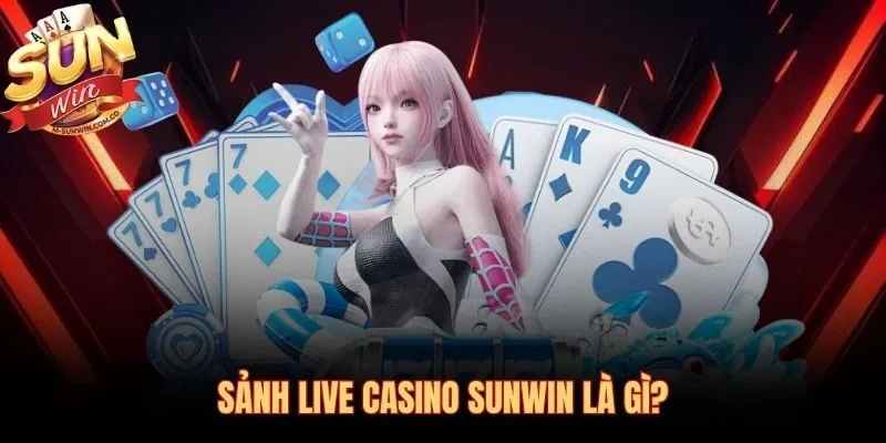 Casino Sunwin với dealer người thật phát sóng trực tiếp thời gian thực