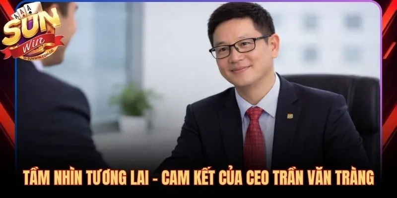 CEO Trần Văn Tràng và cam kết danh dự gắn liền với từng người chơi
