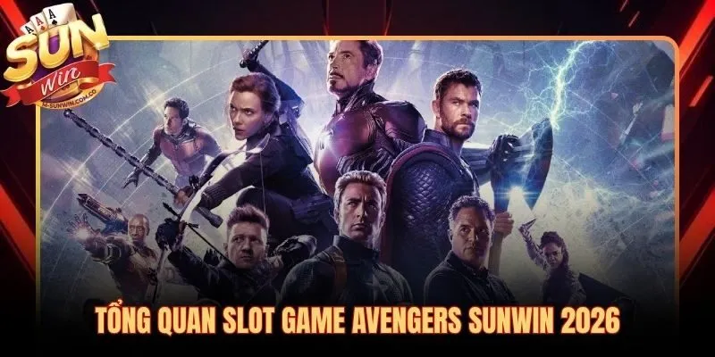 Avengers Sunwin slot nổ hũ Marvel với jackpot tích lũy vượt 3 tỷ VNĐ